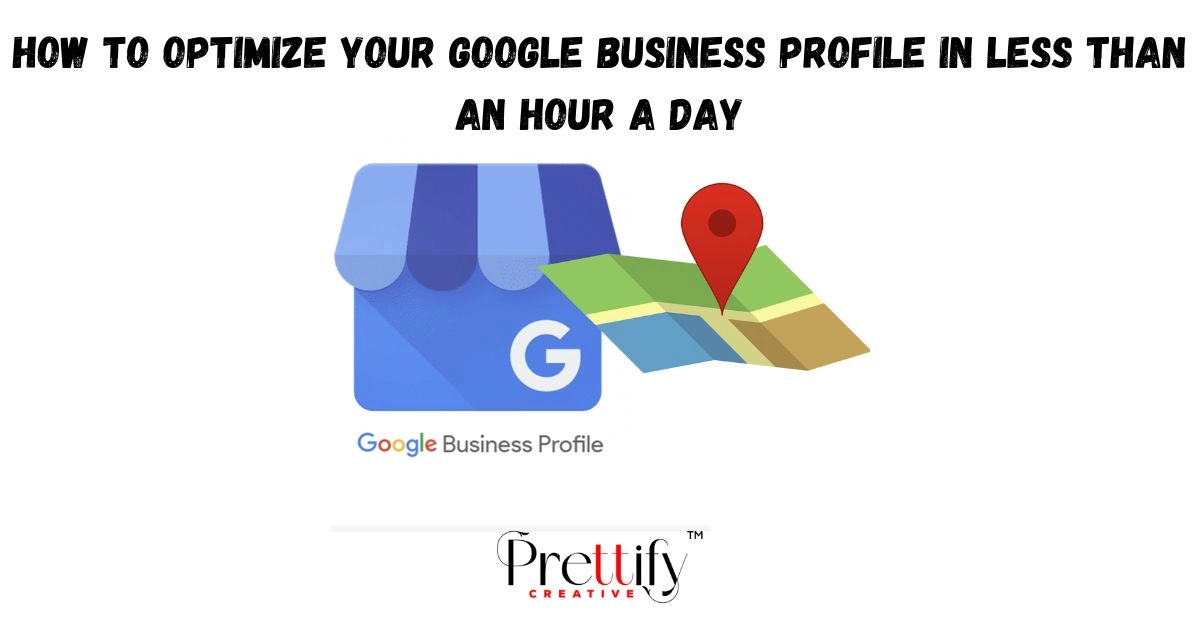 How to Optimize Your Google Business Profile in Less Than an Hour a Day