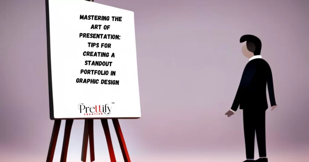 Mastering the Art of Presentation: Tips for Creating a Standout Portfolio in Graphic Design